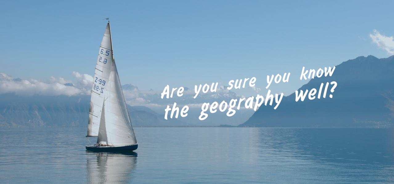 Are you sure you know the geography well?